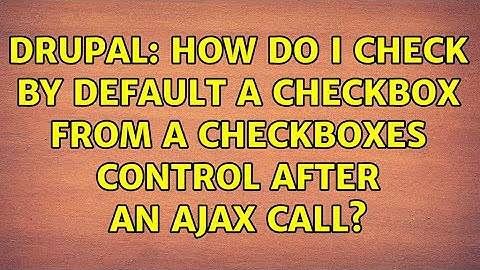 Drupal: How do I check by default a checkbox from a checkboxes control after an AJAX call?