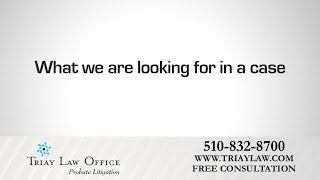 What Our Oakland Probate Litigation Lawyers Look For in a Case