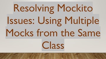 Resolving Mockito Issues: Using Multiple Mocks from the Same Class
