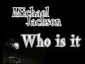 Michael Jackson Who is it lyrics