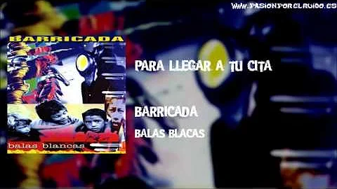 06 PARA LLEGAR A TU CITA [BARRICADA 1992 - BALAS BLANCAS]