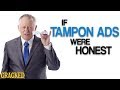 If Tampon Ads Were Honest (Also Maxi Pads & Other "Feminine Products")