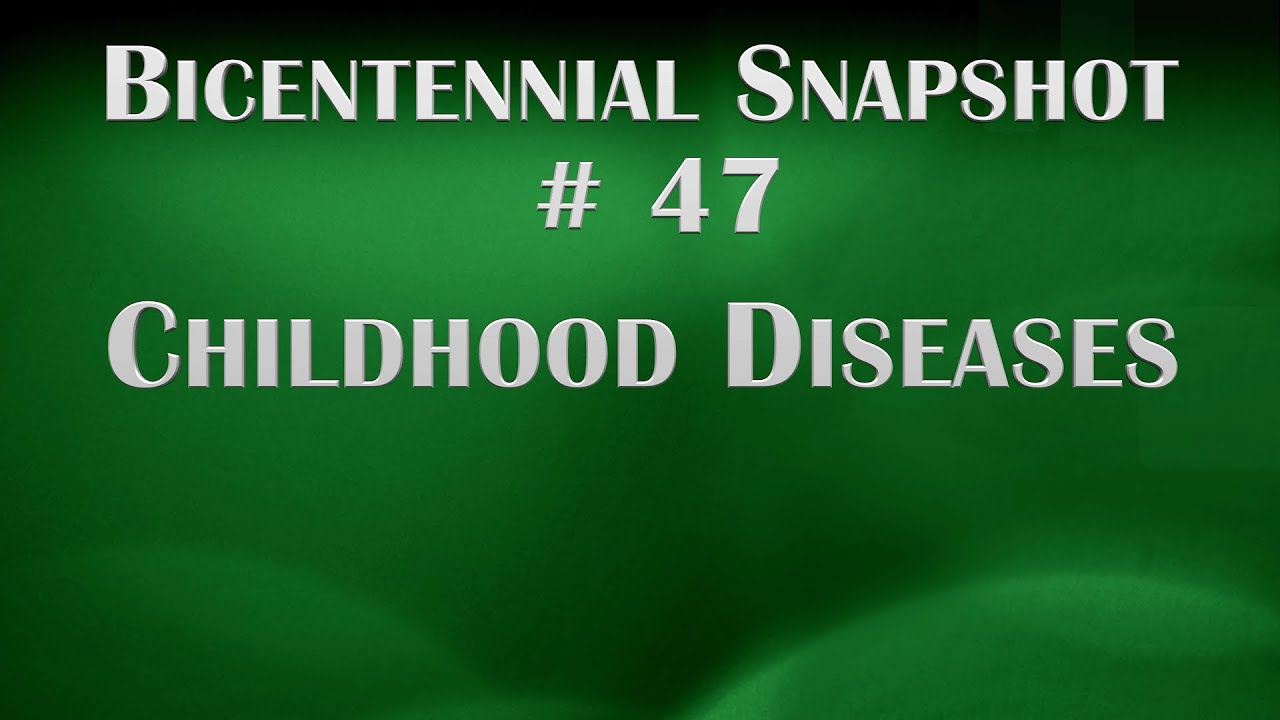 Snapshot # 47 - Childhood Diseases