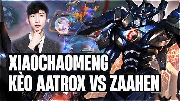 XIAOCHAOMENG VÁC AATROX ĐỐI ĐẦU TƯỚNG MỚI ZAAHEN CÙNG GAME ĐẤU FARM 20 MẠNG GÁNH TEAM LẬT KÈO CỰC ÁC