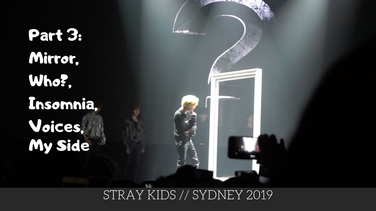 190224 - MIRROR, WHO?, INSOMNIA, VOICES, MY SIDE (STRAY KIDS SYDNEY 2019)
