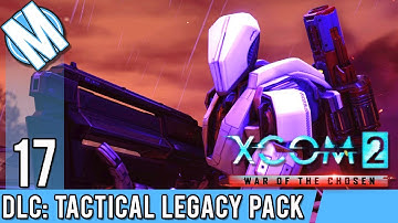 XCOM 2 WoTC DLC - Lazarus Project - Part 17 | Tactical Legacy Pack