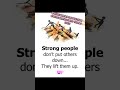 STRONG PEOPLE DON'T PULL OTHER'S DOWN
