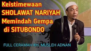 Full ceramah !! Gempa di Situbondo  bisa Pindah Berkat SHOLAWAT NARIYAH || KH MUSLEH ADNAN 2021