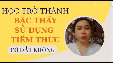 HỌC TRỞ THÀNH BẬC THẦY SỬ DỤNG SỨC MẠNH TIỀM THỨC CÓ ĐẮT KHÔNG