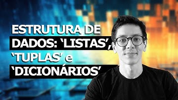 Tutorial #7 Estruturas de Dados: Listas, Tuplas, Dicionários e Conjuntos (Python Rápido e Fácil)