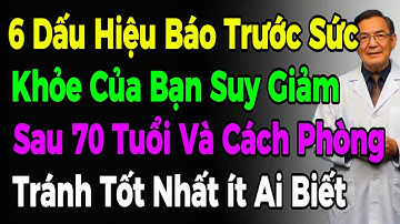6 Dấu Hiệu Báo Trước Sức Khỏe Của Bạn Suy Giảm Sau 70 Tuổi Và Tuổi Thọ Suy Giảm Nghiêm Trọng
