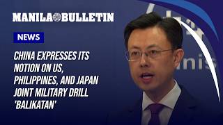 China Expresses Its Notion On Us, Philippines, And Japan Joint Military Drill Balikatan
