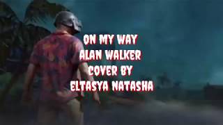 Download Alan walker - On my way | Cover by Eltasya Natasha | Lirik Mp3 Download Alan walker - On my way | Cover by Eltasya Natasha | Lirik Mp3
