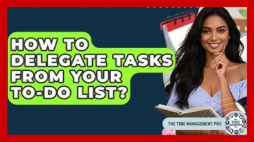 How To Delegate Tasks From Your To-Do List? - The Time Management Pro