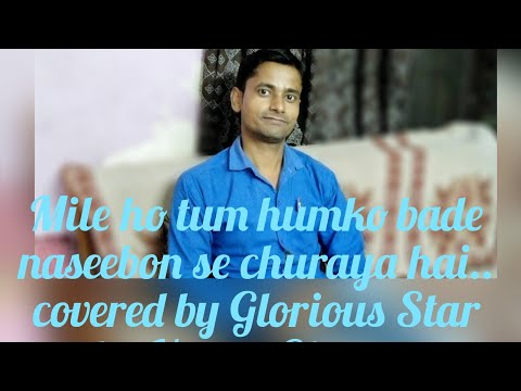 Mile ho tum humko bade naseebon se.. covered by Glorious Star