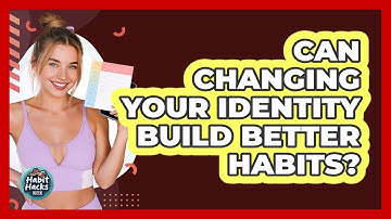 Can Changing Your Identity Build Better Habits? - Habit Hacks Hub