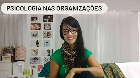 Como a psicologia organizacional contribui na gestão das organizações?