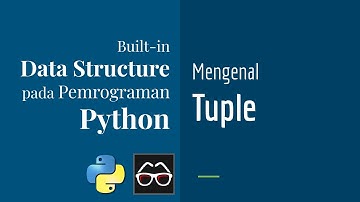 Struktur Data 02 | Belajar Tuple pada Pemrograman Python Dasar | Belajar Python Bahasa Indonesia