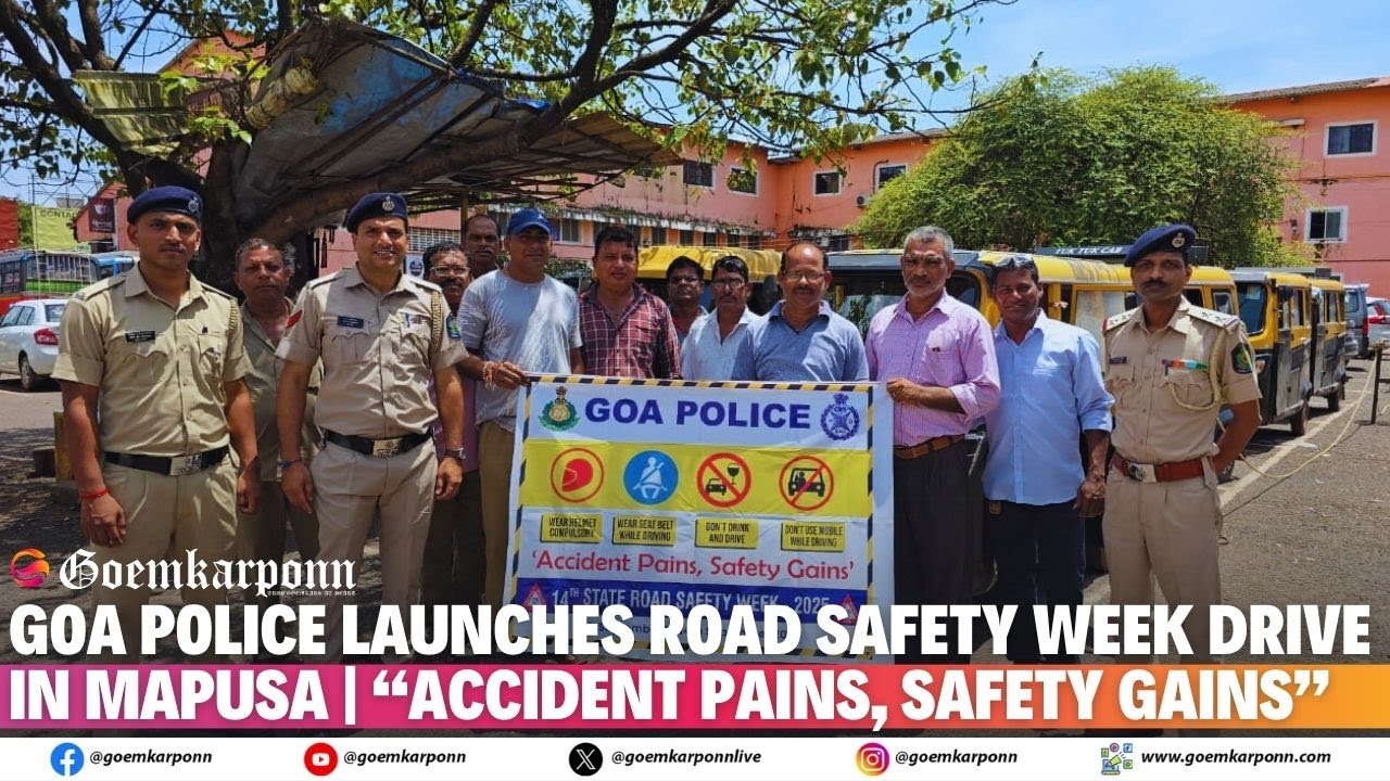 Goa Police Launches Road Safety Week Drive in Mapusa | “Accident Pains, Safety Gains”