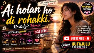 Lagu Batak Romantis || AI HOLAN HO DIROHAKKI || Lagu Santai || DJ Remix Nostalgic
