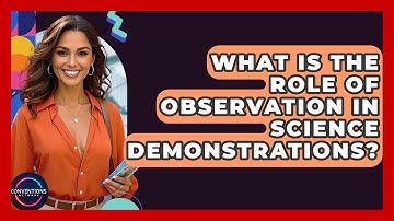 What Is The Role Of Observation In Science Demonstrations? - Conventions Network