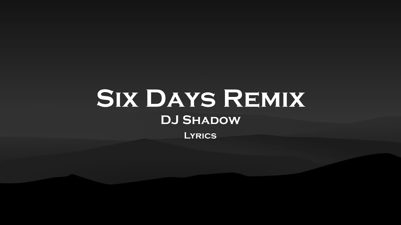 6 days текст. Six Days Remix. DJ Shadow Six Days Remix. Six Days ремикс DJ Shadow. Six Days Remix DJ Shadow feat. Mos Def.