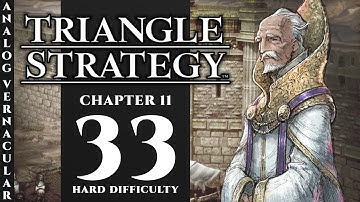 #33 Visiting the Source Ch 11 Part 1 Oppressions Under the Sun | Triangle Strategy | Hard Difficulty