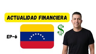 Actualidad financiera en Venezuela Episodio 6