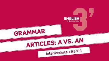 English in 3 minutes (Intermediate / B1/B2) - Grammar: Articles (A vs. AN)