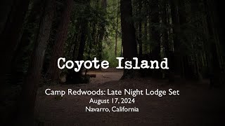 Coyote Island  @campredwoods  8/17/24 Navarro, CA - Lodge Set