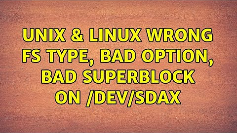 Unix & Linux: Wrong fs type, bad option, bad superblock on /dev/sdaX