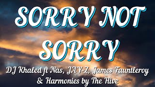 DJ Khaled ft Nas, JAY-Z, James Fauntleroy & Harmonies by The Hive - SORRY NOT SORRY (Lyrics)