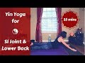 Yin yoga for low back pelvic  si sacroiliac joint pain 35 mins