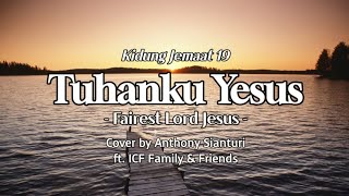 TUHANKU YESUS I Fairest Lord Jesus I KJ 019 I Cover by Anthony Sianturi ft ICF Family & Friends