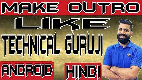 How to make outro like TECHNICAL GURUJI in Android?|TECHNICAL GURUJI jesa outro kese banaye ?