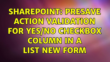 Sharepoint: PreSave Action validation for Yes/No Checkbox Column in a list new form (2 Solutions!!)