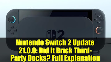 Nintendo Switch 2 Update 21.0.0: Did It Brick Third-Party Docks? Full Explanation
