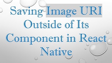 Saving Image URI Outside of Its Component in React Native