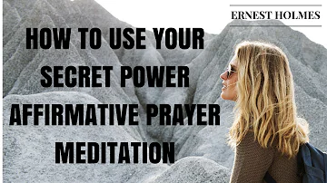 Ernest Holmes - Affirmative Prayer - Meditation - How To Pray - How To Use Your Secret Power -