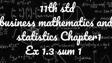 11th standard business maths and statistics exercise 1.3 sum 1