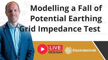 Webinar - Modelling a Fall of Potential Earthing Grid Impedance Test
