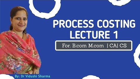 PROCESS COSTING LECTURE 1 | B.com | M.com | CA INTER & IPCC