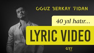 Oğuz Berkay Fidan - 40 Yıl Hatır (Official Lyric Video) Resimi