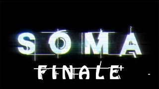 Lets Play SOMA! Episode 13! The FINAL MIND BLOWING MIND F$%K!