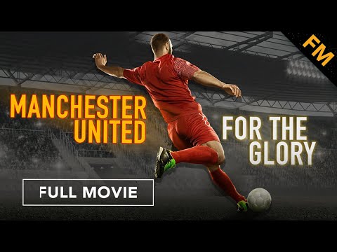 Manchester United: For the Glory (FULL MOVIE)