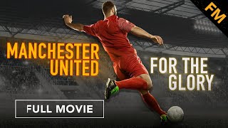 Manchester United: For the Glory (FULL MOVIE)