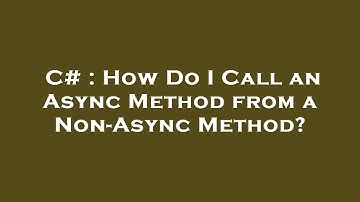 C# : How Do I Call an Async Method from a Non-Async Method?
