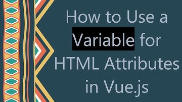 How to Use a Variable for HTML Attributes in Vue.js