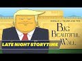 Late Night Storytime: Donald J. Trump and the Big Beautiful Wall