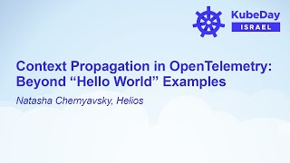 Context Propagation in OpenTelemetry: Beyond “Hello World” Examples - Natasha Chernyavsky, Helios